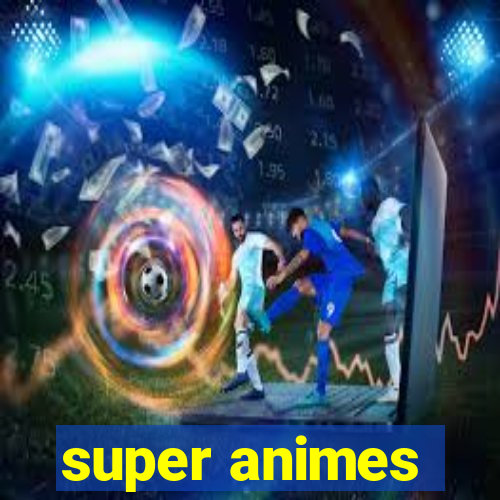 super animes